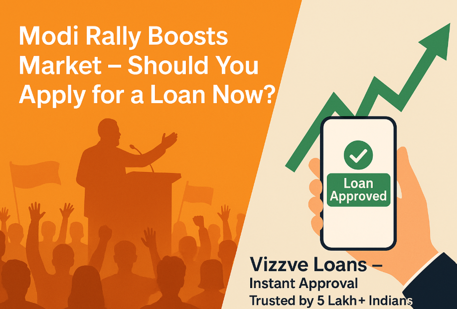 PM Modi’s Rally & Stock Market Impact – Should You Apply for a Loan Now?